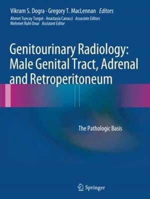 Genitourinary Radiology: Male Genital Tract, Adrenal and Retroperitoneum: The Pathologic Basis de Vikram S. Dogra