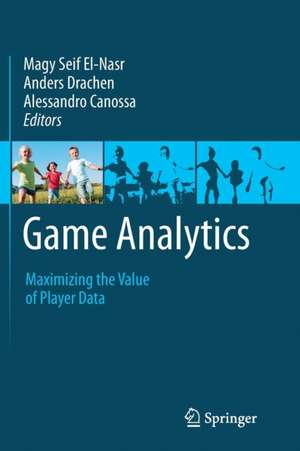 Game Analytics: Maximizing the Value of Player Data de Magy Seif El-Nasr