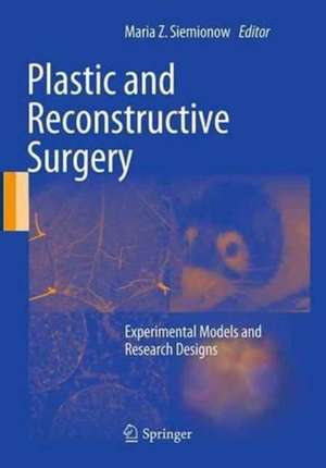 Plastic and Reconstructive Surgery: Experimental Models and Research Designs de Maria Z. Siemionow