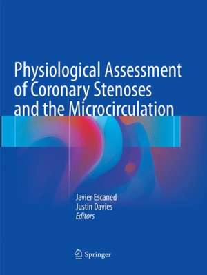 Physiological Assessment of Coronary Stenoses and the Microcirculation de Javier Escaned