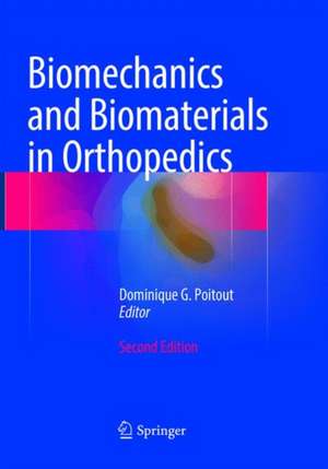 Biomechanics and Biomaterials in Orthopedics de Dominique G. Poitout