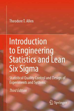 Introduction to Engineering Statistics and Lean Six Sigma: Statistical Quality Control and Design of Experiments and Systems de Theodore T. Allen