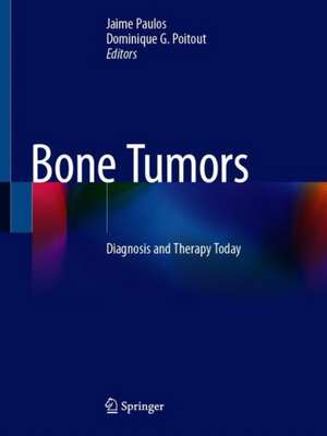 Bone Tumors: Diagnosis and Therapy Today de Jaime Paulos