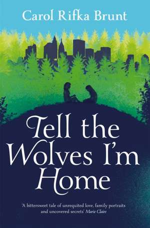 Tell the Wolves I'm Home de Carol Rifka Brunt