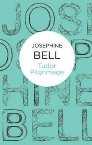 Tudor Pilgrimage de Josephine Bell