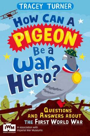 How Can a Pigeon Be a War Hero?: Questions and Answers about the Second World War de JO FOSTER