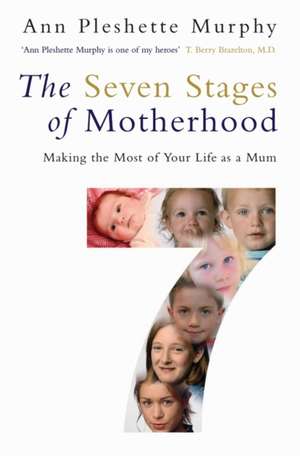 The Seven Stages of Motherhood de Ann Pleshette Murphy