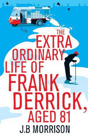 The Extra Ordinary Life of Frank Derrick, Age 81 de J. B. Morrison