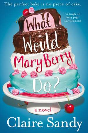 What Would Mary Berry Do? de Claire Sandy