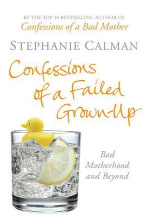 Confessions of a Failed Grown-Up de Stephanie Calman