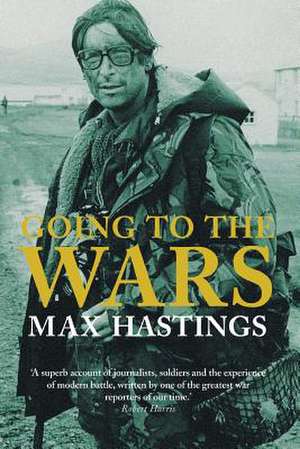 Going to the Wars de Max Hastings