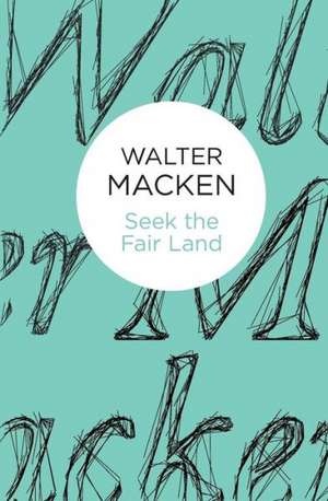 Seek the Fair Land de Walter Macken