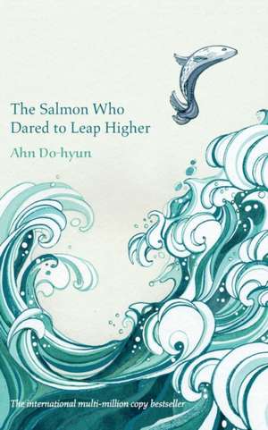 The Salmon Who Dared to Leap Higher de Ahn Do-Hyun