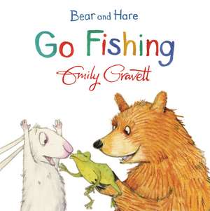 Bear and Hare Go Fishing de Emily Gravett