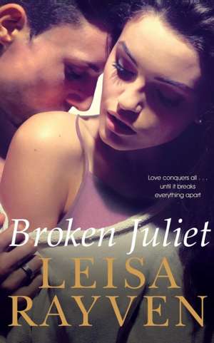 Broken Juliet de Leisa Rayven