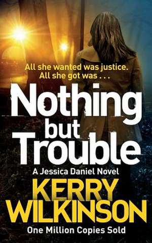 Nothing but Trouble de Kerry Wilkinson