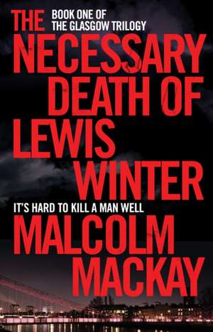 The Necessary Death of Lewis Winter de Malcolm MacKay