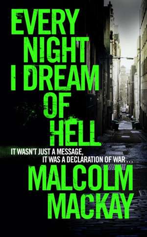 Mackay, M: Every Night I Dream of Hell de Malcolm MacKay