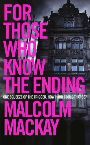 Mackay, M: For Those Who Know the Ending de Malcolm MacKay