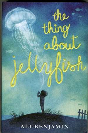 The Thing About Jellyfish de Ali Benjamin