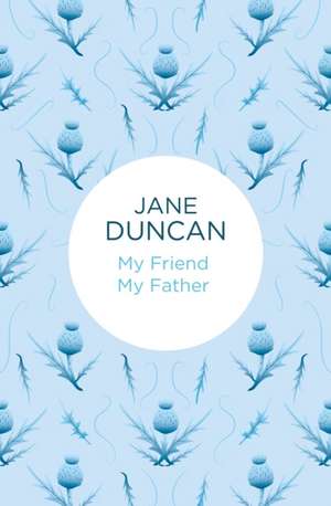 My Friend My Father de Jane Duncan