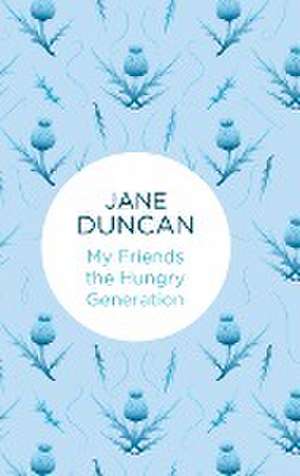 My Friends the Hungry Generation de Jane Duncan