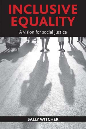 Inclusive Equality: A Vision for Social Justice de Sally Witcher