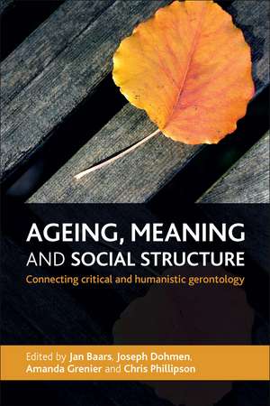 Ageing, Meaning and Social Structure: Connecting Critical and Humanistic Gerontology de Jan Baars