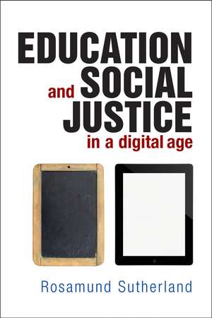 Education and Social Justice in a Digital Age de Rosamund Sutherland