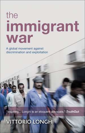 The Immigrant War: A Global Movement Against Discrimination and Exploitation de Vittorio Longhi