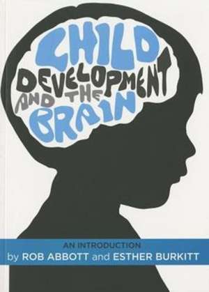 Child Development and the Brain: An Introduction de Rob Abbott