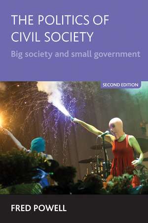 The Politics of Civil Society: Big Society and Small Government - Second Edition de Fred Powell