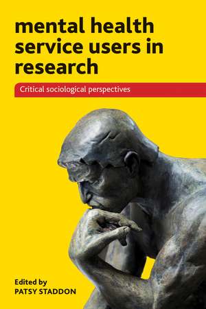 Mental Health Service Users in Research: Critical Sociological Perspectives de Patsy Staddon