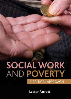 Social Work and Poverty: A Critical Approach de Lester Parrott