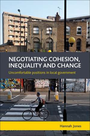 Negotiating Cohesion, Inequality and Change: Uncomfortable Positions in Local Government de Hannah Jones