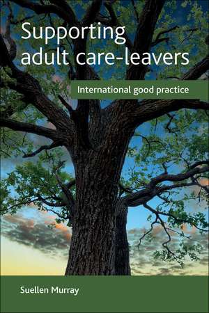 Supporting Adult Care-Leavers: International Good Practice de Suellen Murray