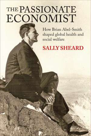 The Passionate Economist: How Brian Abel-Smith Shaped Global Health and Social Welfare de Sally Sheard