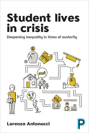 Student Lives in Crisis: Deepening Inequality in Times of Austerity de Lorenza Antonucci