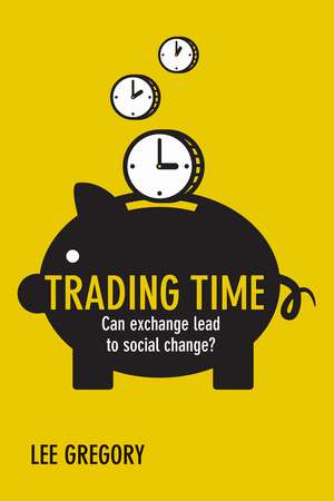 Trading Time: Can Exchange Lead to Social Change? de Lee Gregory