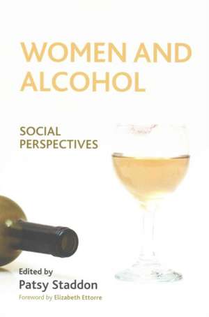 Women and Alcohol: Social Perspectives de Patsy Staddon