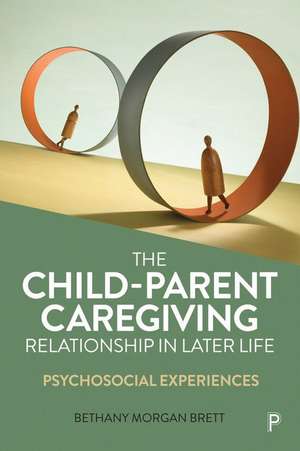 The Child–Parent Caregiving Relationship in Later Life – Psychosocial Experiences de Bethany Morgan Brett