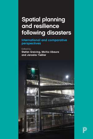 Spatial Planning and Resilience Following Disasters: International and Comparative Perspectives de Stefan Greiving