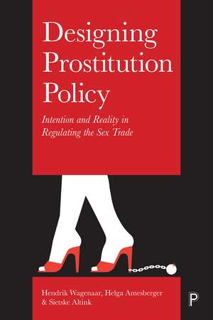 Designing Prostitution Policy: Intention and Reality in Regulating the Sex Trade de Hendrik Wagenaar