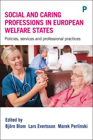 Social and Caring Professions in the European Welfare States: Policies, Services and Professional Practices de Bjorn Blom