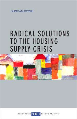 Radical Solutions to the Housing Supply Crisis de Duncan Bowie