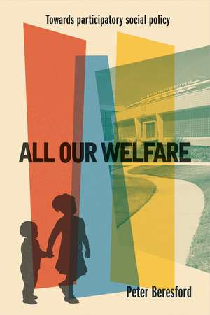 All Our Welfare: Towards Participatory Social Policy de Peter Beresford