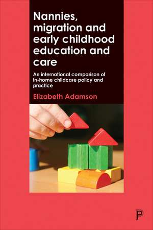 Nannies, Migration and Early Childhood Education and Care: An International Comparison of In-hom Childcare Policy and Practice de Elizabeth Adamson