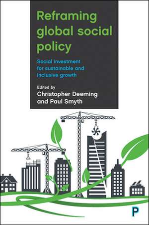 Reframing Global Social Policy: Social Investment for Sustainable and Inclusive Growth de Christopher Deeming