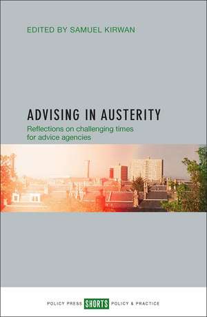 Advising in Austerity: Reflections on Challenging Times for Advice Agencies de Samuel Kirwin