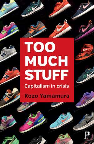 Too Much Stuff: Capitalism in Crisis de Kozo Yamamura